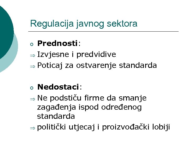 Regulacija javnog sektora Prednosti: Þ Izvjesne i predvidive Þ Poticaj za ostvarenje standarda o