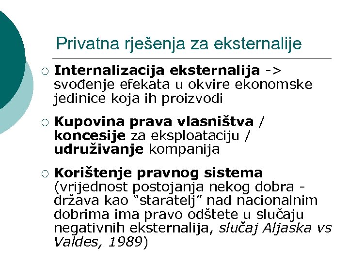 Privatna rješenja za eksternalije ¡ ¡ ¡ Internalizacija eksternalija -> svođenje efekata u okvire