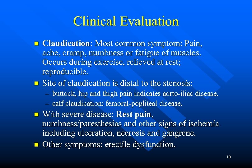 Clinical Evaluation n n Claudication: Most common symptom: Pain, ache, cramp, numbness or fatigue