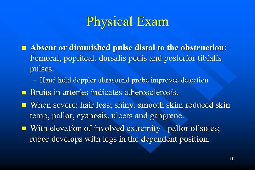 Physical Exam n Absent or diminished pulse distal to the obstruction: Femoral, popliteal, dorsalis