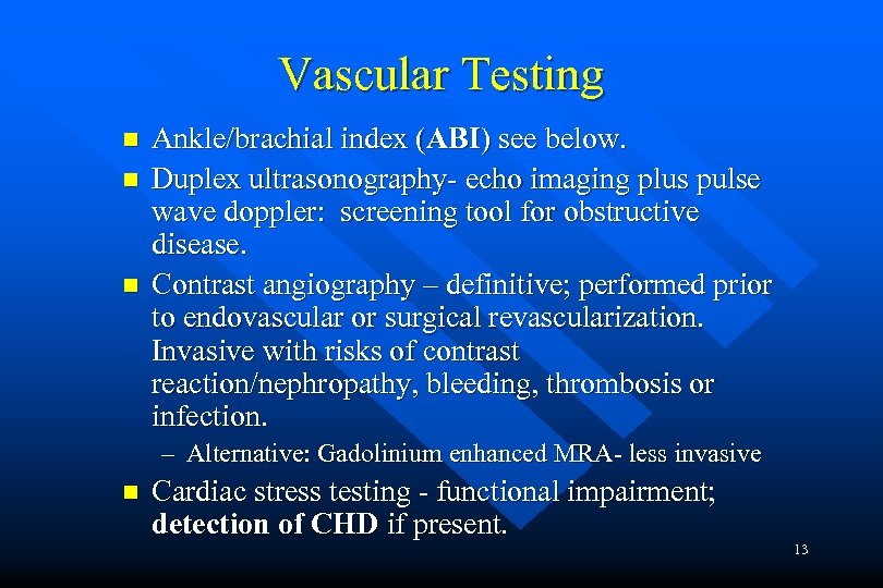 Vascular Testing n n n Ankle/brachial index (ABI) see below. Duplex ultrasonography- echo imaging