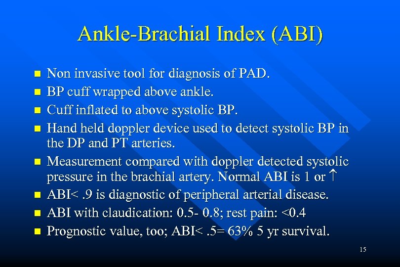 Ankle-Brachial Index (ABI) n n n n Non invasive tool for diagnosis of PAD.