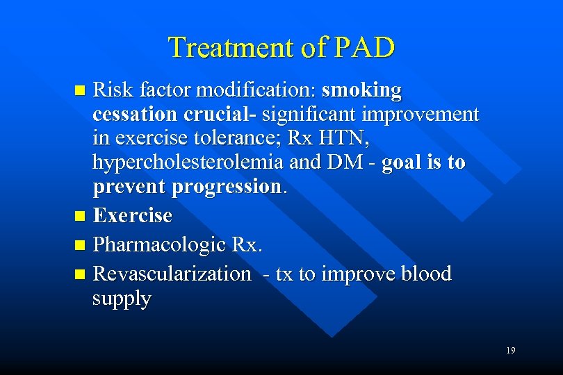 Treatment of PAD Risk factor modification: smoking cessation crucial- significant improvement in exercise tolerance;