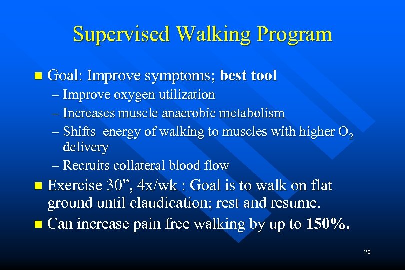 Supervised Walking Program n Goal: Improve symptoms; best tool – Improve oxygen utilization –