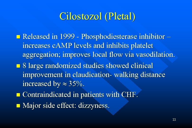 Cilostozol (Pletal) Released in 1999 - Phosphodiesterase inhibitor – increases c. AMP levels and