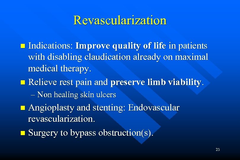 Revascularization Indications: Improve quality of life in patients with disabling claudication already on maximal