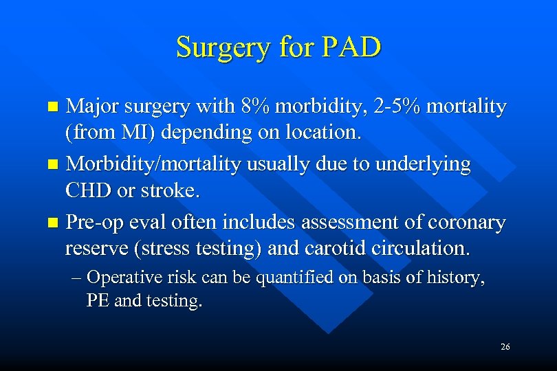 Surgery for PAD Major surgery with 8% morbidity, 2 -5% mortality (from MI) depending