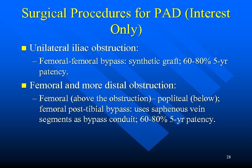 Surgical Procedures for PAD (Interest Only) n Unilateral iliac obstruction: – Femoral-femoral bypass: synthetic