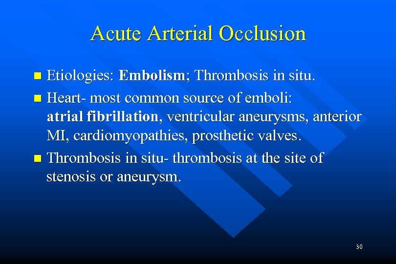 Acute Arterial Occlusion Etiologies: Embolism; Thrombosis in situ. n Heart- most common source of