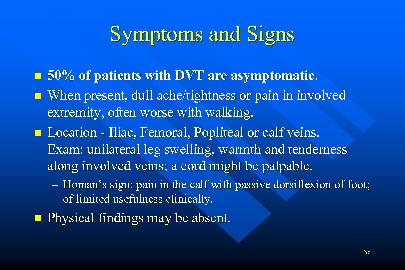 Symptoms and Signs n n n 50% of patients with DVT are asymptomatic. When