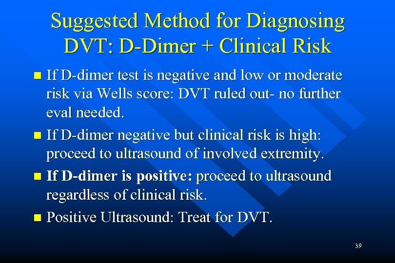 Suggested Method for Diagnosing DVT: D-Dimer + Clinical Risk If D-dimer test is negative