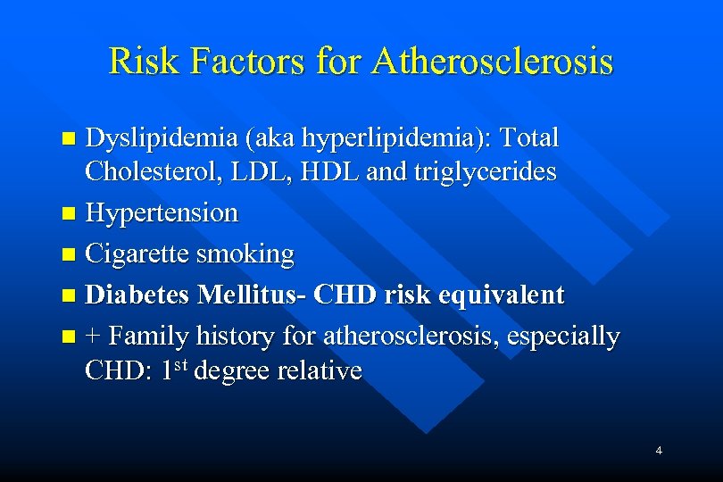 Risk Factors for Atherosclerosis Dyslipidemia (aka hyperlipidemia): Total Cholesterol, LDL, HDL and triglycerides n