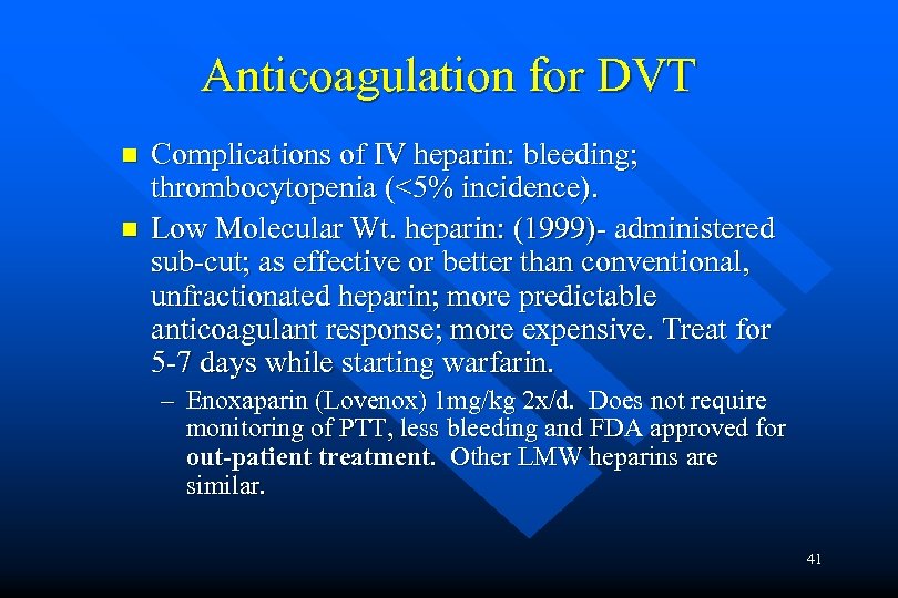 Anticoagulation for DVT n n Complications of IV heparin: bleeding; thrombocytopenia (<5% incidence). Low