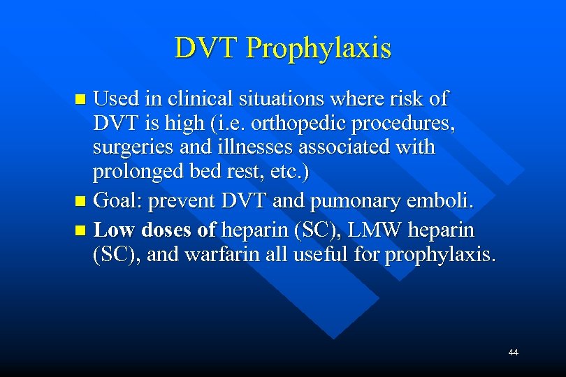 DVT Prophylaxis Used in clinical situations where risk of DVT is high (i. e.