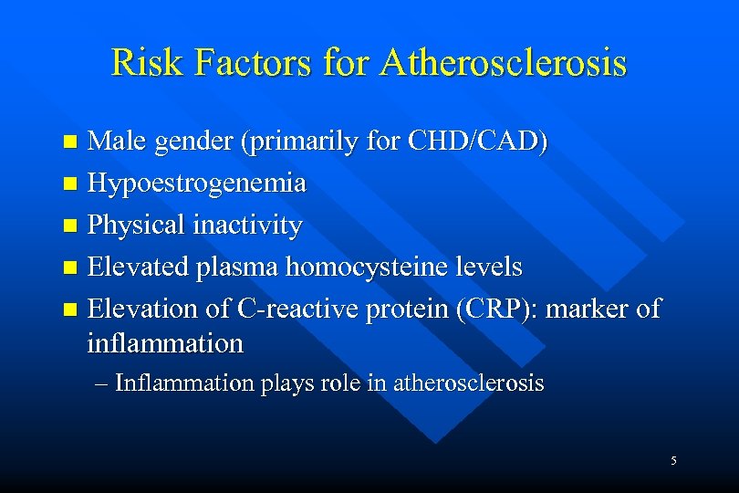 Risk Factors for Atherosclerosis Male gender (primarily for CHD/CAD) n Hypoestrogenemia n Physical inactivity