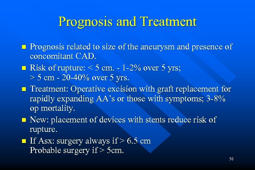 Prognosis and Treatment n n n Prognosis related to size of the aneurysm and