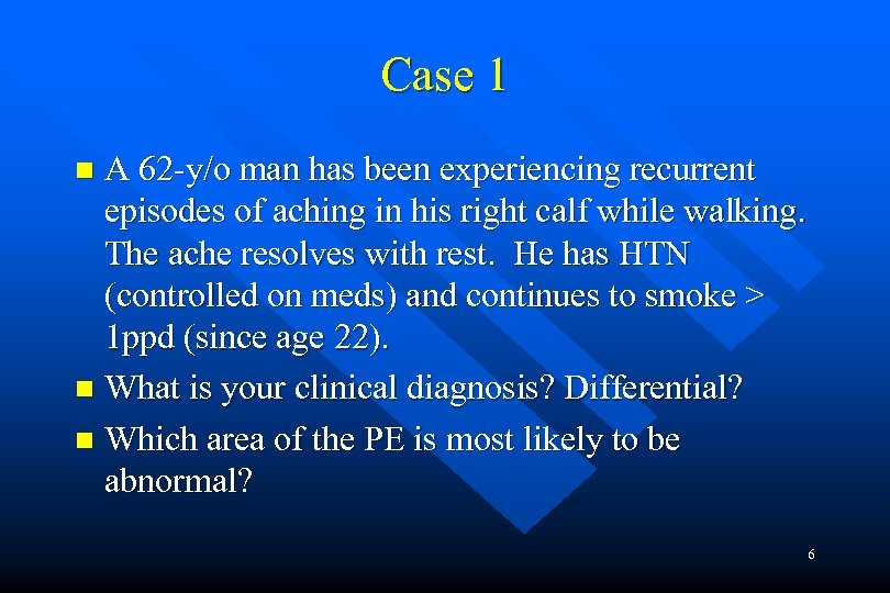 Case 1 A 62 -y/o man has been experiencing recurrent episodes of aching in