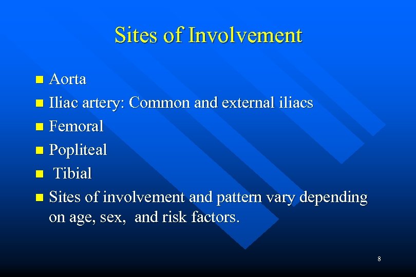 Sites of Involvement Aorta n Iliac artery: Common and external iliacs n Femoral n