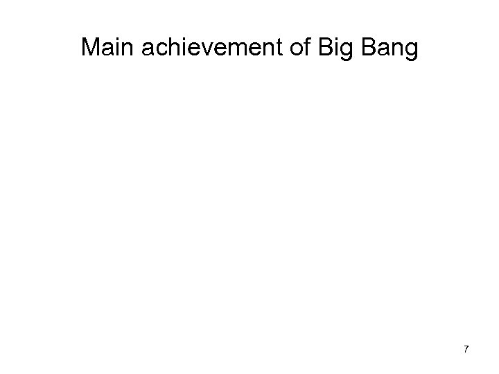 Main achievement of Big Bang 7 