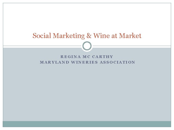 Social Marketing & Wine at Market REGINA MC CARTHY MARYLAND WINERIES ASSOCIATION 