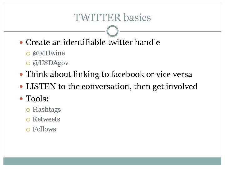 TWITTER basics Create an identifiable twitter handle @MDwine @USDAgov Think about linking to facebook
