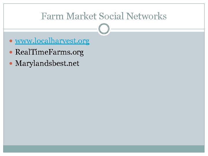 Farm Market Social Networks www. localharvest. org Real. Time. Farms. org Marylandsbest. net 