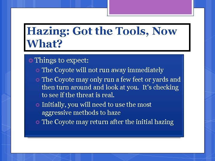 Hazing: Got the Tools, Now What? Things to expect: The Coyote will not run