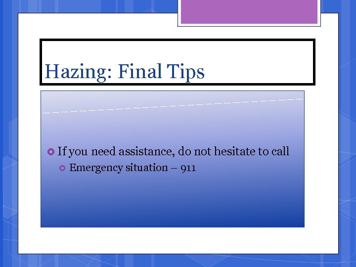 Hazing: Final Tips If you need assistance, do not hesitate to call Emergency situation