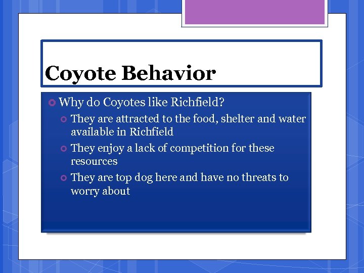 Coyote Behavior Why do Coyotes like Richfield? They are attracted to the food, shelter