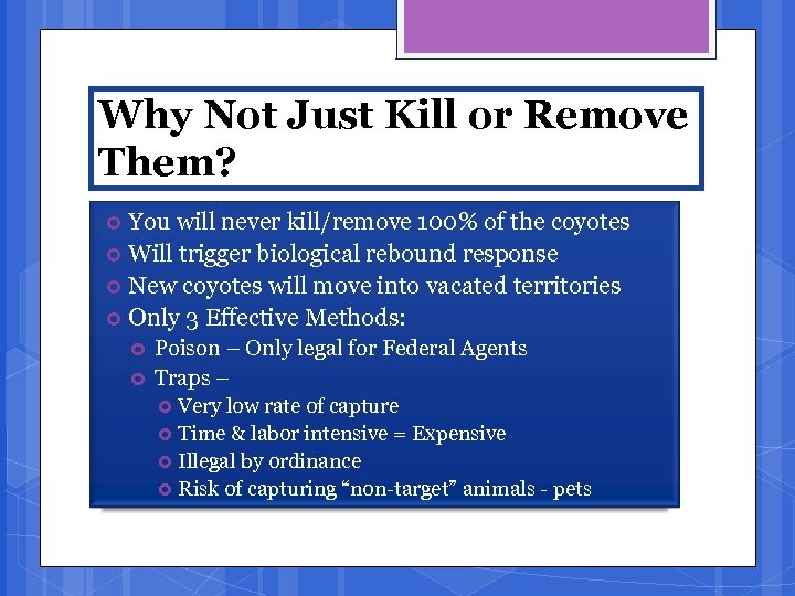 Why Not Just Kill or Remove Them? You will never kill/remove 100% of the