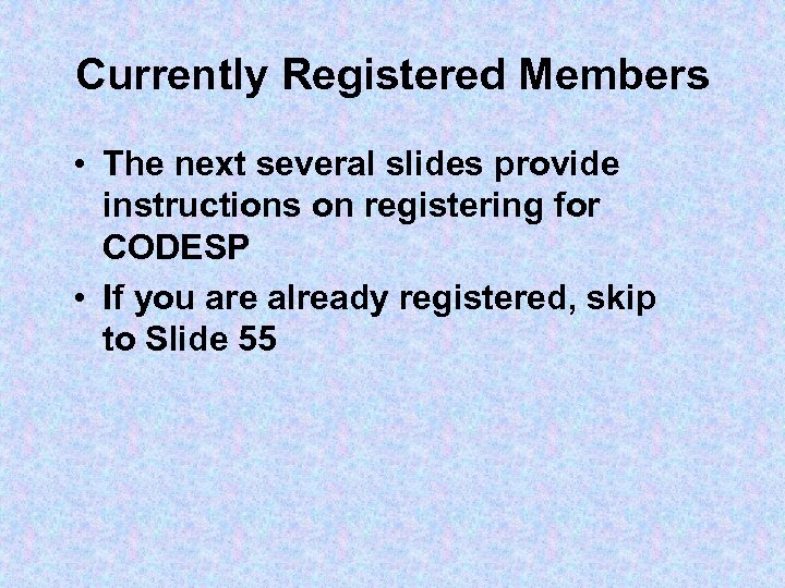 Currently Registered Members • The next several slides provide instructions on registering for CODESP