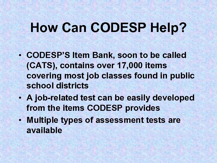 How Can CODESP Help? • CODESP’S Item Bank, soon to be called (CATS), contains