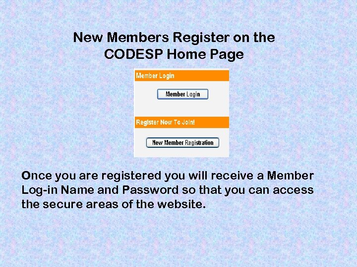 New Members Register on the CODESP Home Page Once you are registered you will