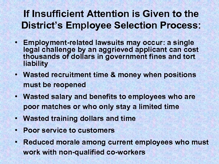 If Insufficient Attention is Given to the District’s Employee Selection Process: • Employment-related lawsuits