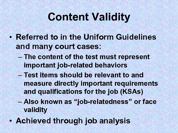 Content Validity • Referred to in the Uniform Guidelines and many court cases: –