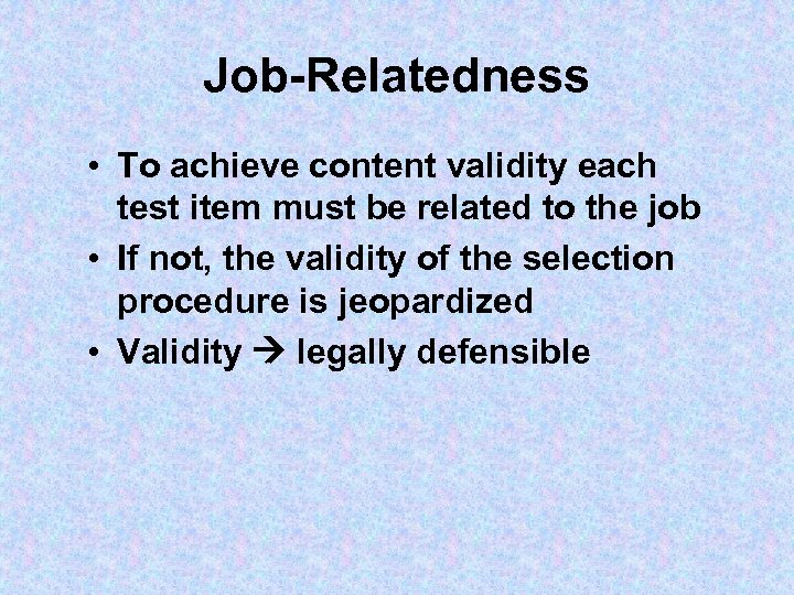 Job-Relatedness • To achieve content validity each test item must be related to the