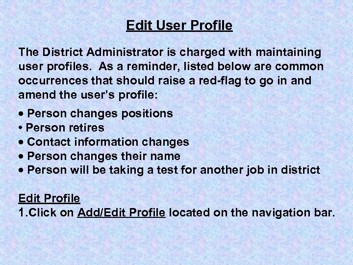 Edit User Profile The District Administrator is charged with maintaining user profiles. As a