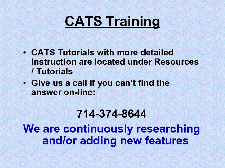 CATS Training • CATS Tutorials with more detailed instruction are located under Resources /
