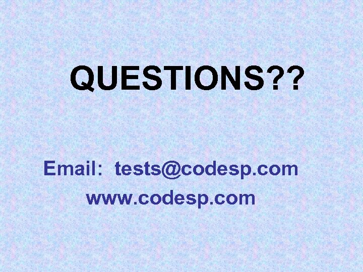 QUESTIONS? ? Email: tests@codesp. com www. codesp. com 