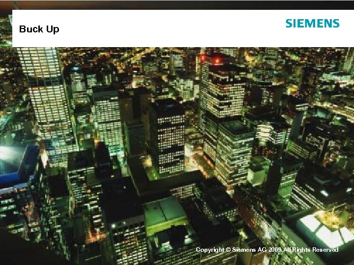 Buck Up Page 25 Integration Copyright © Siemens AG 2009 All Rights Reserved Siemens