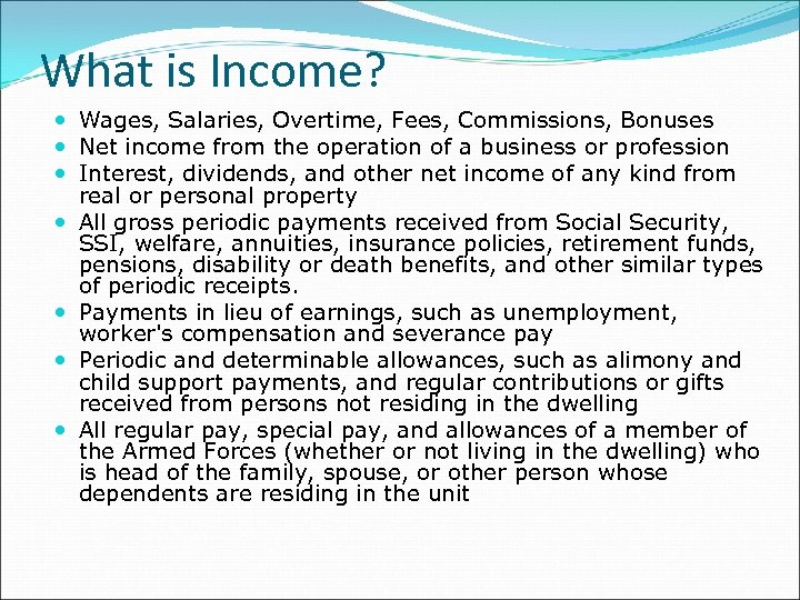 What is Income? Wages, Salaries, Overtime, Fees, Commissions, Bonuses Net income from the operation