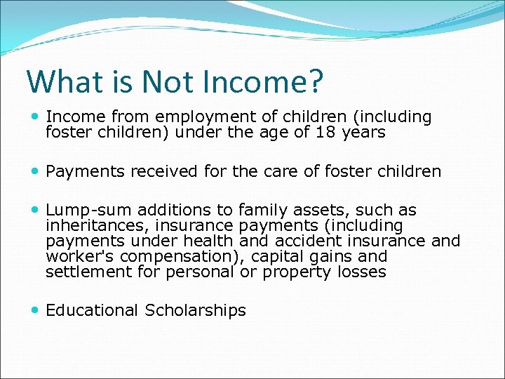What is Not Income? Income from employment of children (including foster children) under the