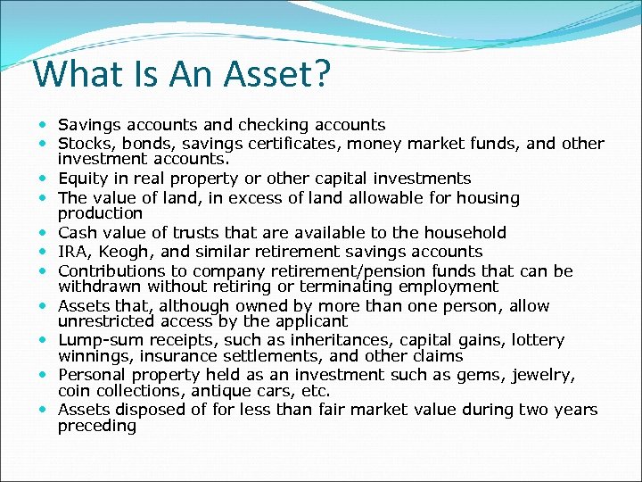 What Is An Asset? Savings accounts and checking accounts Stocks, bonds, savings certificates, money