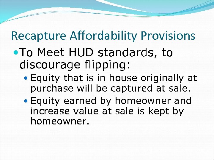 Recapture Affordability Provisions To Meet HUD standards, to discourage flipping: Equity that is in