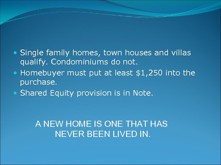  Single family homes, town houses and villas qualify. Condominiums do not. Homebuyer must
