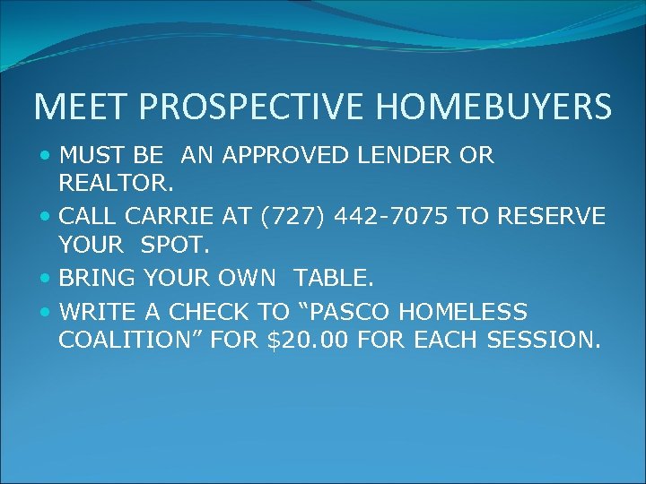 MEET PROSPECTIVE HOMEBUYERS MUST BE AN APPROVED LENDER OR REALTOR. CALL CARRIE AT (727)
