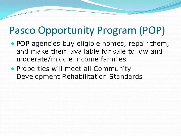 Pasco Opportunity Program (POP) POP agencies buy eligible homes, repair them, and make them
