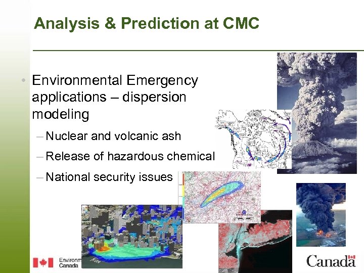 Analysis & Prediction at CMC • Environmental Emergency applications – dispersion modeling – Nuclear