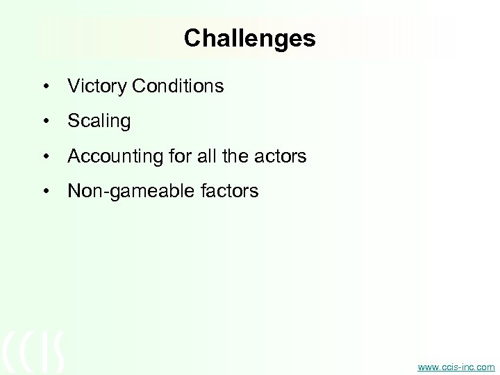 Challenges • Victory Conditions • Scaling • Accounting for all the actors • Non-gameable