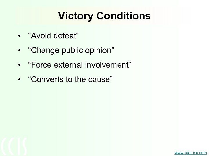 Victory Conditions • “Avoid defeat” • “Change public opinion” • “Force external involvement” •